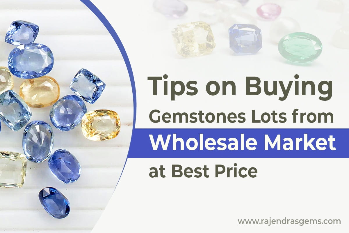 Buying Tips of Wholesale gemstones by Rajendras Gems Delhi