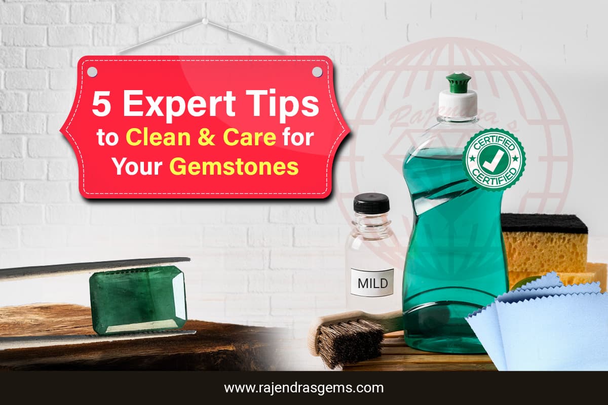 Expert Tips to Clean & Care for Your Gemstones By Rajendras Gems Delhi